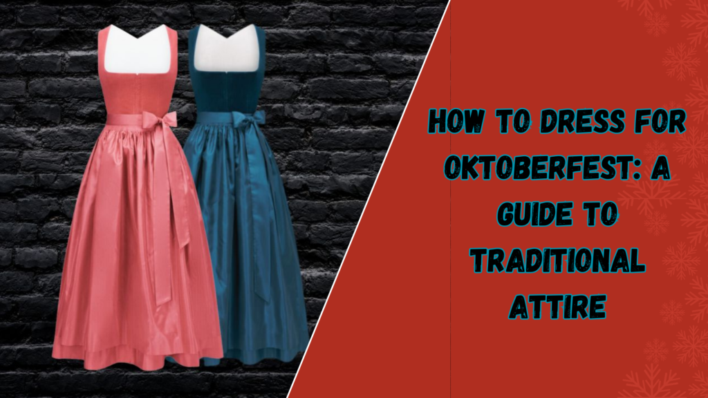 How to Dress for Oktoberfest A Guide to Traditional Attire 1 How to Dress for Oktoberfest A Guide to Traditional Attire