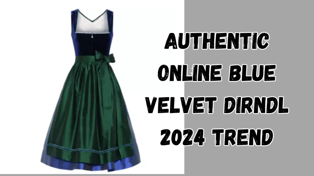 Authentic Online Blue Velvet Dirndl 2024 Trend