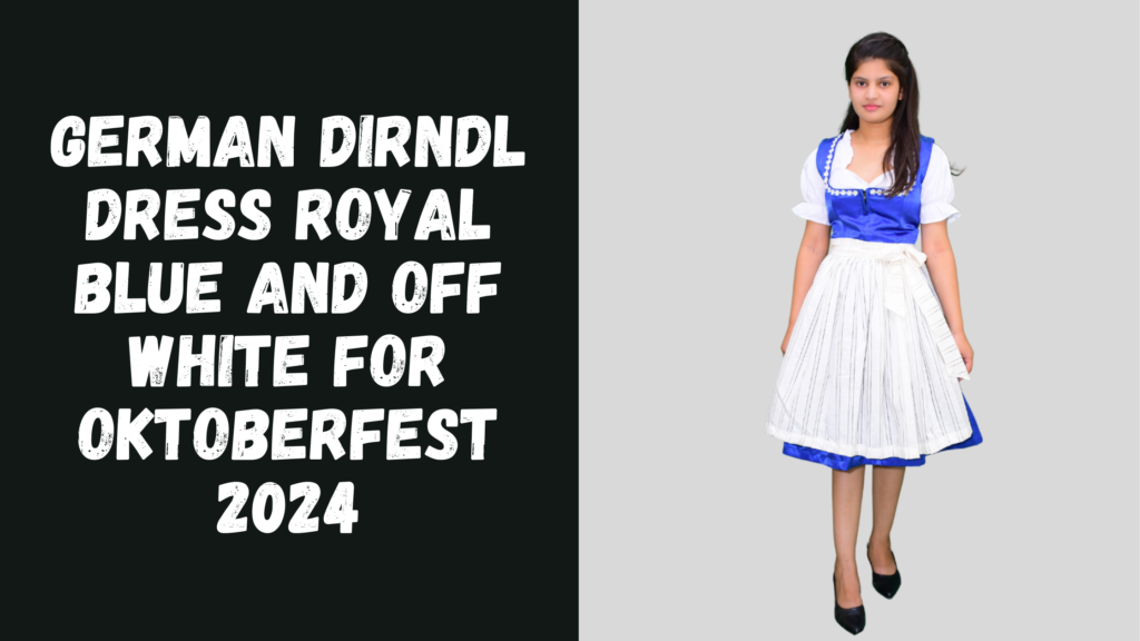 German Dirndl Dress Royal Blue And Off White For Oktoberfest 2024 Authentic German Dirndl Dress Royal Blue And Off White For Oktoberfest 2024