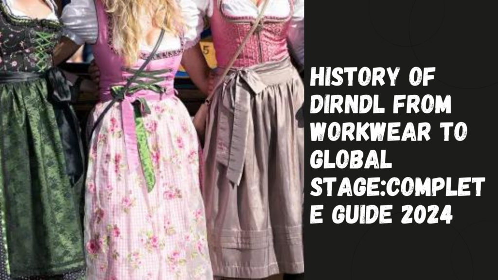 History of Authentic Dirndl from Workwear to Global StageComplete Guide 2024 1