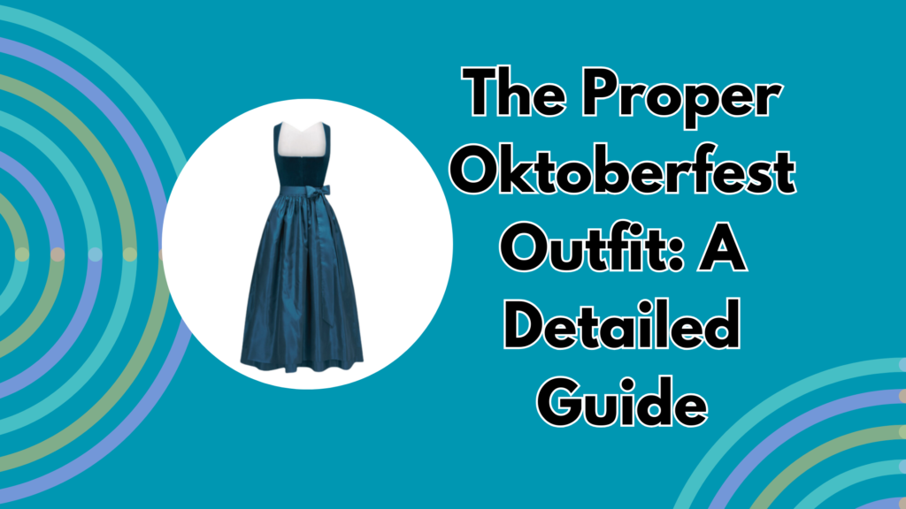 The Proper Oktoberfest Outfit A Detailed Guide