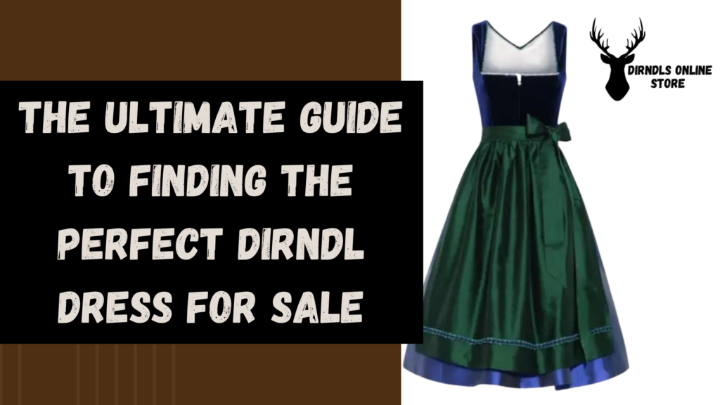 The Ultimate Guide to Finding the Perfect Dirndl Dress for Sale 1 The Ultimate Guide to Finding the Perfect Dirndl Dress for Sale