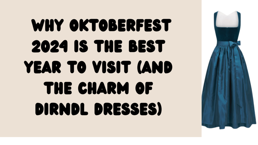 Why Oktoberfest 2024 Is the Best Year to Visit And the Charm of Dirndl Dresses 1  Why Oktoberfest 2024 Is the Best Year to Visit And the Charm of Dirndl Dresses