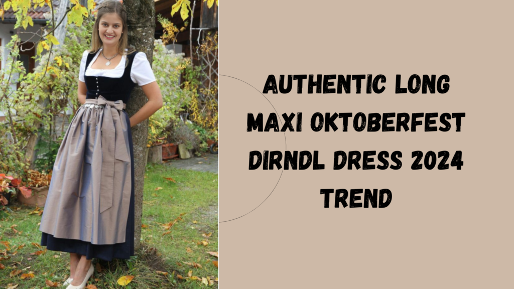 Authentic Long Maxi Oktoberfest Dirndl Dress 2024 Trend Authentic Long Maxi Oktoberfest Dirndl Dress 2024 Trend