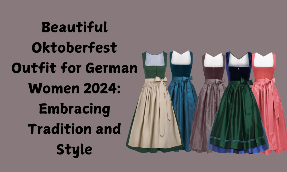 Beautiful Oktoberfest Outfit for German Women 2024 Embracing Tradition and Style 1 Beautiful Oktoberfest Outfit for German Women 2024: Embracing Tradition and Style