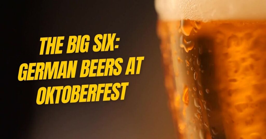 The Big Six: German Beers at Oktoberfest