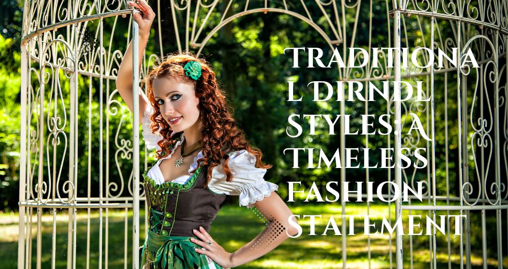 Traditional Dirndl Styles A Timeless Fashion Statement