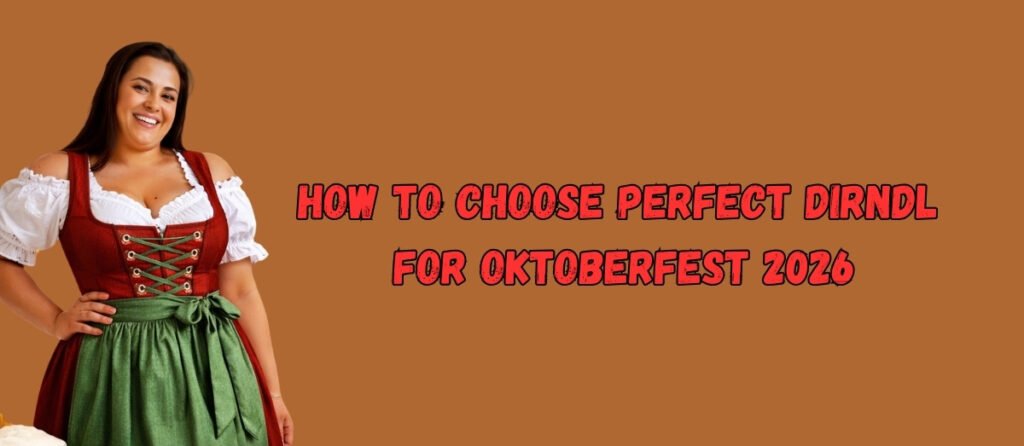 How to Choose Perfect Dirndl for Oktoberfest 2026